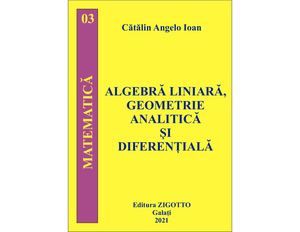 Algebra Liniara, Geometrie Analitica Si Diferentiala - 2021