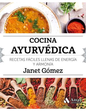 Cocina Ayurvédica Recetas Fáciles Llenas De Energía Y Armonía