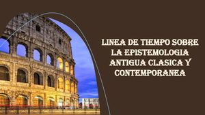 Linea De Tiempo Sobre La Epistemologia Antigua Clasica Y Contemporanea