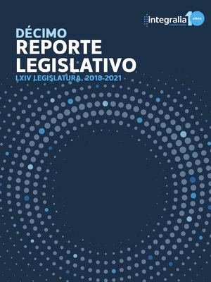 Décimo Reporte Legislativo Integralia (Lxiv Legislatura, 2018 2021) (2)