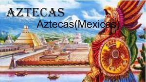 Aztecas(mexicas)