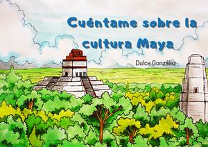 ¿Cuéntame Sobre La Cultura Maya