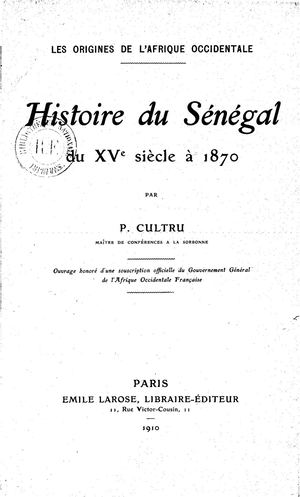 Histoire Du Sénégal; Histoire Du 15ième Siecle A 1870 Les Origines De L'Afrique Occidentale Par P. Cultru 1910
