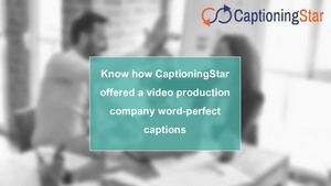 Know How Captioning Star Offered A Video Production Company Word Perfect Captions