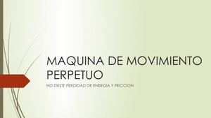 Diapositivas Maquina De Movimiento Perpetuo Cahuana Kevin