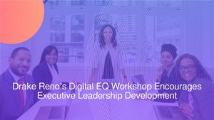 Drake Reno’s Digital Emotional Intelligence Workshop For Executive Leadership Development