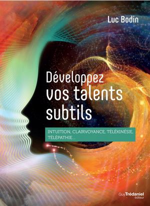 Développez vos talents subtils, Luc BODIN, (EXTRAIT)
