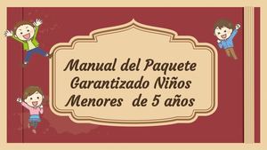 Manual Del Paquete Garantizado Niños Menores De 5 Años