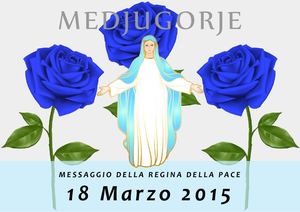 Messaggio della Madonna di Medjugorje del 18 Marzo 2015