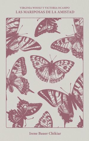 Virginia Woolf y Victoria Ocampo: Las mariposas de la amistad