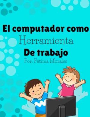 El computador como herramienta de trabajo para resolver mi trabajo