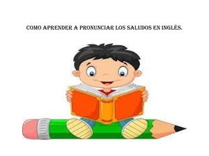Como Aprender A Pronunciar Los Saludos En Inglés