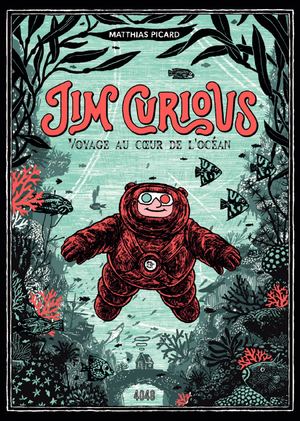 JIM CURIOUS, VOYAGE AU CŒUR DE L'OCÉAN, de Matthias Picard