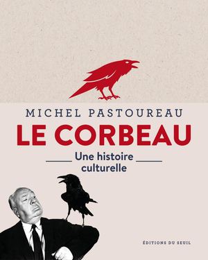 "Le Corbeau : une histoire culturelle", Michel Pastoureau - éditions du Seuil