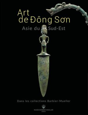Art de Ðông Sơn - Asie du Sud-Est - Dans les  collections Barbier Mueller (extrait)