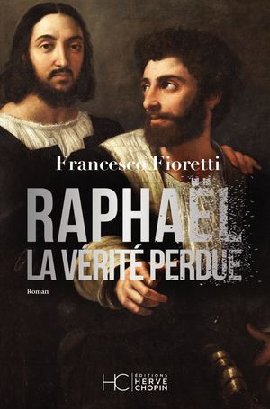 RAPHAËL, LA VÉRITÉ PERDUE - FRANCESCO FIORETTI