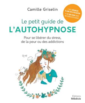 Le petit guide de l'autohypnose, Camille GRISELIN, (EXTRAIT)