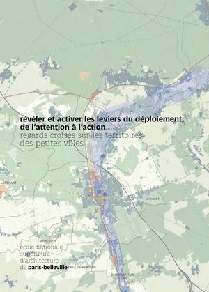 révéler et activer les leviers du déploiement,  de l’attention à l’action regards croisés sur les territoires des petites villes