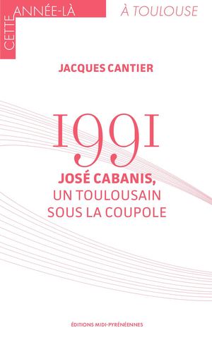 1991. José Cabanis, un Toulousain sous la Coupole