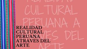 Realidad Cultural Peruana Atraves Del Arte
