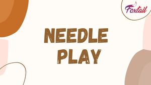 Here My Secret Sauce for Success in Needle Play BDSM