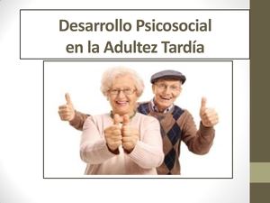 Psicologia Evolutiva Del Adulto Tema Desarrollo Psicosocial En La Adultez Tardia Parte No 1