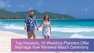 Top Honolulu, HI Wedding Planners Offer Marriage Vow Renewal Beach Ceremony