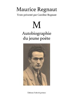 Maurice Regnaut, M, Autobiographie du jeune poète