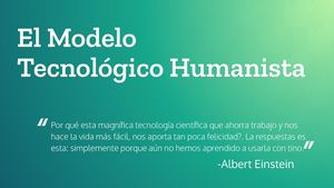 El Modelo Tecnológico Humanista