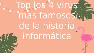 Top Los 4 Virus Mas Famosos De La