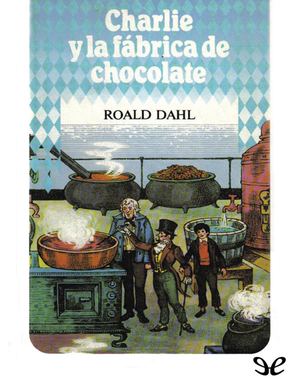 Dahl, Roald Charlie Y La Fábrica De Chocolate