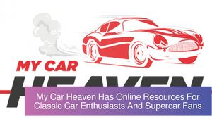 My Car Heaven Has Online Resources For Classic Car Enthusiasts And Supercar Fans