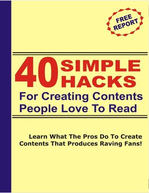 40 Simple Hacks For Creating Contents People Love To Read