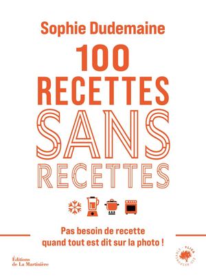 100 Recettes Sans Recettes par Sophie Dudemaine, Rina Nurra, Virginie Martin