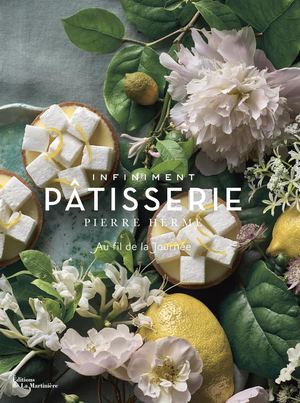 Infiniment Pâtisserie par Pierre Hermé, Laurent Fau, Anne Debbasch, Céleste Bouchayer