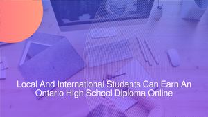 Local And International Students Can Earn An Ontario High School Diploma Online