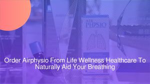 Order Airphysio From Life Wellness Healthcare To Naturally Aid Your Breathing