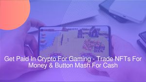 Get Paid In Crypto For Gaming - Trade NFTs For Money & Button Mash For Cash