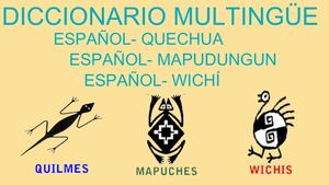 Diccionario Multilingüe español- wichí (Wichis), español- quechua (Quilmes), español- mapudungún (Mapuches)