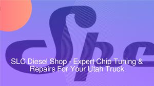 SLC Diesel Shop - Expert Chip Tuning & Repairs For Your Utah Truck