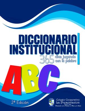 Diccionario Diccionario Institucional - Colegio cooperativo la presentación Garzón - Huila - 2ᵃ Edición - 2021