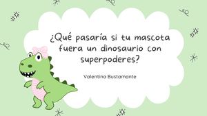 ¿Qué Pasaría Si Tu Mascota Fuera Un Dinosurio con superpoderes?