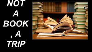 Not A Book, A Trip