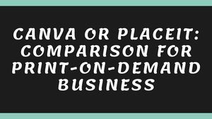Canva or Placeit : Comparison for Print-On-Demand business