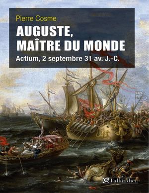 Auguste, Maître du monde : Actium, 2 septembre 31 av. J.-C. - Pierre Cosme