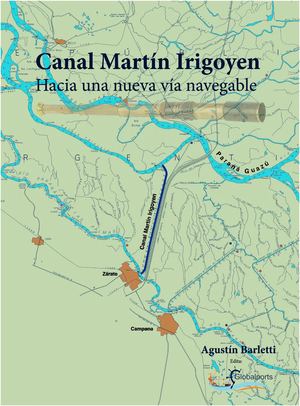 Canal Martín Irigoyen; Hacia una nueva vía navegable