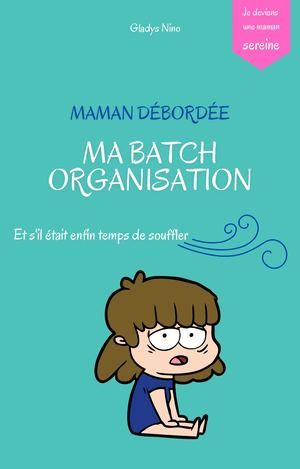 Maman Débordée, Ma Batch Organisation
