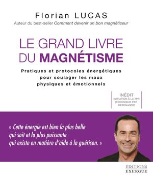 Le grand livre du magnétisme, Florian LUCAS, (EXTRAIT)