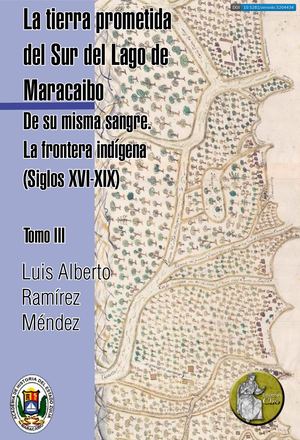 La Tierra Prometida Del Sur Del Lago De Maracaibo Y La Villa Y Puerto De San Antonio De Gibraltar Siglos Xvi Xvii Tomo Iii