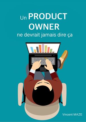 Un Product Owner ne devrait Jamais dire ça...